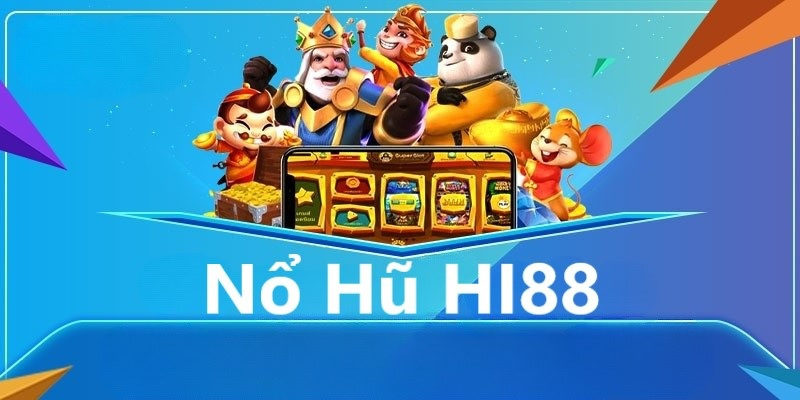 Tìm hiểu khái quát về game nổ hũ Hi88